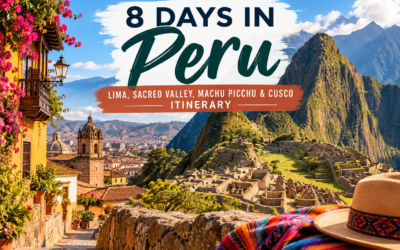 8 Days in Peru: Lima, Sacred Valley, Machu Picchu & Cusco Itinerary