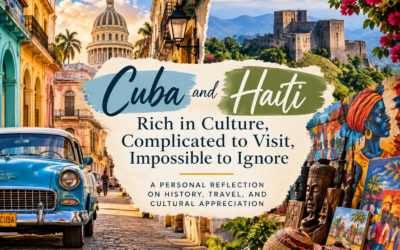Cuba and Haiti: Rich in Culture, Complicated to Visit, Impossible to Ignore