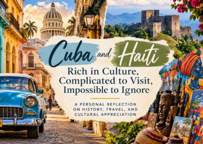 Cuba and Haiti: Rich in Culture, Complicated to Visit, Impossible to Ignore