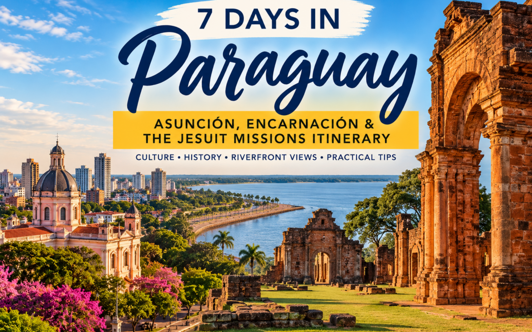Featured image for a 7-day Paraguay itinerary featuring Asunción, the Paraná River, and Paraguay’s historic Jesuit Missions.