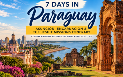 7 Days in Paraguay: Asunción, Encarnación & the Jesuit Missions Itinerary